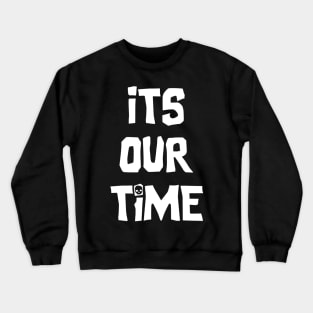 It's our time Crewneck Sweatshirt